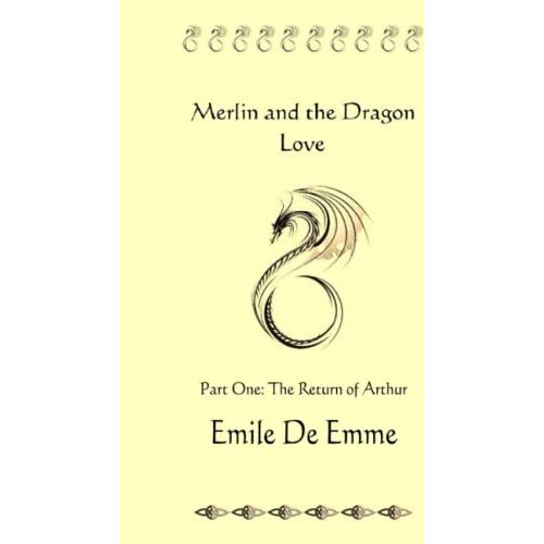 Emile De Emme – Merlin and the Dragon Love – Part One – The Return of Arthur