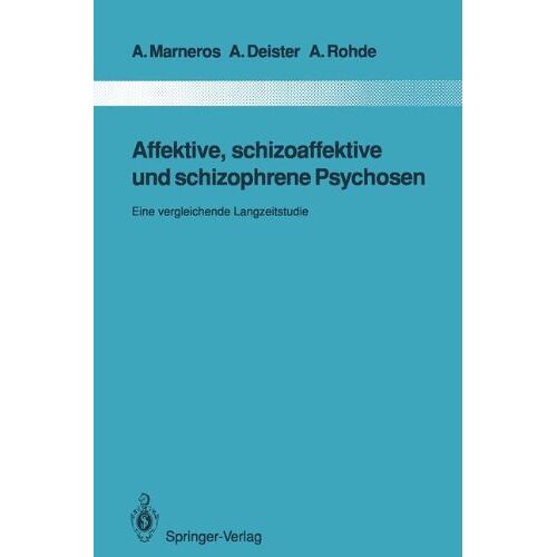 Andreas Marneros – Affektive, schizoaffektive und schizophrene Psychosen: Eine vergleichende Langzeitstudie (Monographien aus dem Gesamtgebiete der Psychiatrie)