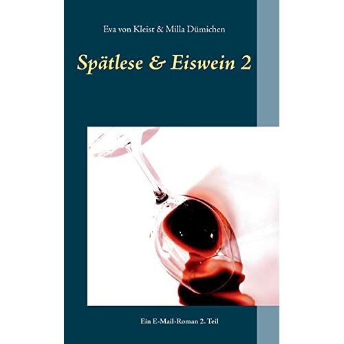 Eva von Kleist – Spätlese & Eiswein 2: Ein E-Mail-Roman 2. Teil