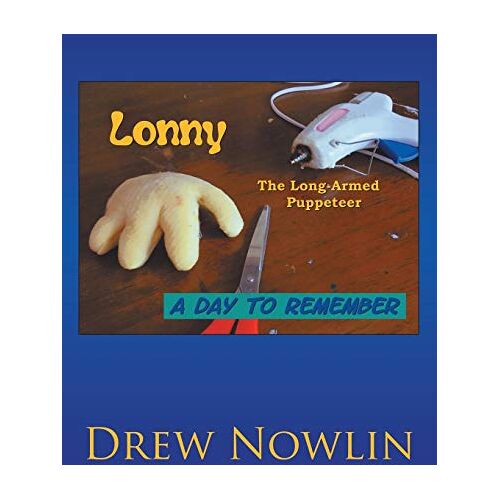 Drew Nowlin - Lonny the Long Armed Puppeteer: A Day to Remember