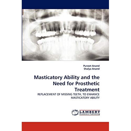 Puneet Anand – Masticatory Ability and the Need for Prosthetic Treatment: REPLACEMENT OF MISSING TEETH, TO ENHANCE MASTICATORY ABILITY