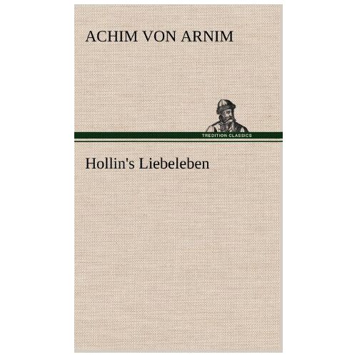 Arnim, Achim von – Hollin’s Liebeleben