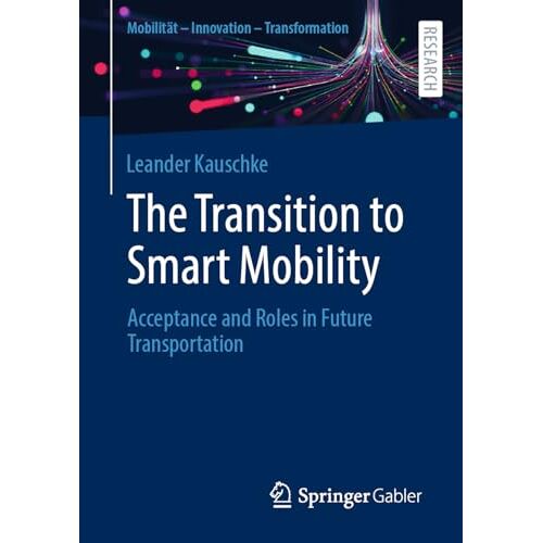 Leander Kauschke – The Transition to Smart Mobility: Acceptance and Roles in Future Transportation (Mobilität – Innovation – Transformation)