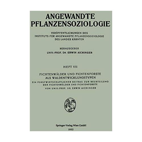 Erwin Aichinger – Fichtenwälder und Fichtenforste als Waldentwicklungstypen: Ein Forstwirtschaftlicher Beitrag zur Beurteilung der Fichtenwälder und Fichtenforste (Angewandte Pflanzensoziologie, 7, Band 7)