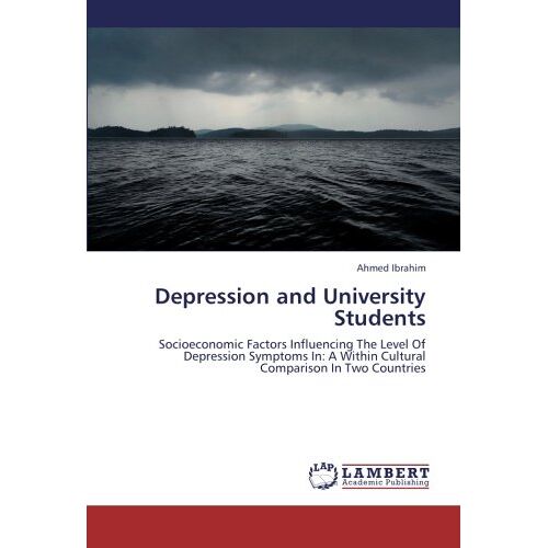 Ahmed Ibrahim – Depression and University Students: Socioeconomic Factors Influencing The Level Of Depression Symptoms In: A Within Cultural Comparison In Two Countries