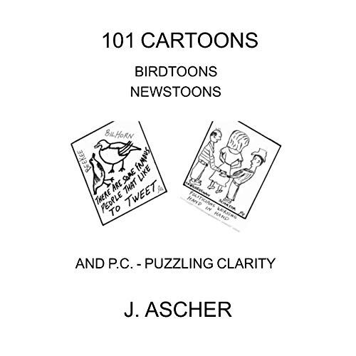 Jerome Ascher - 101 Cartoons Birdtoons Newstoons and P.C. Puzzling Clarity