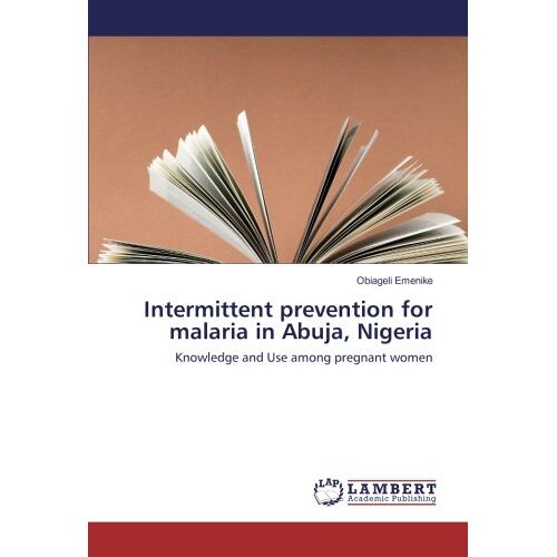 Obiageli Emenike – Intermittent prevention for malaria in Abuja, Nigeria: Knowledge and Use among pregnant women