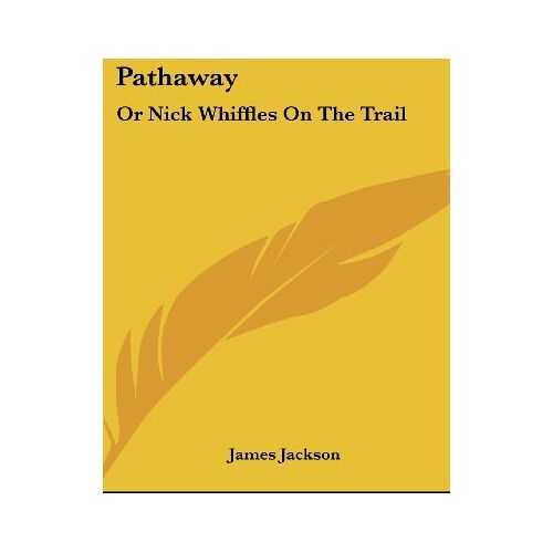 James Jackson – Pathaway: Or Nick Whiffles On The Trail