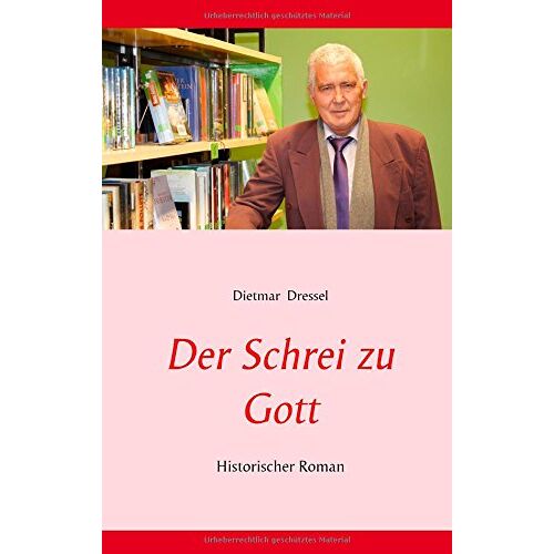 Dietmar Dressel – Der Schrei zu Gott: Historischer Roman