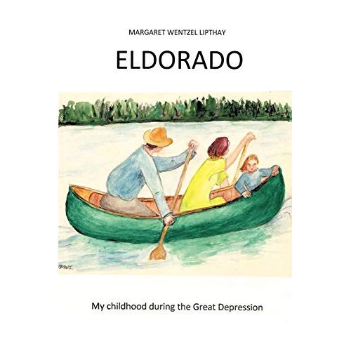 Lipthay, Margaret Wentzel – Eldorado: My Childhood During the Great Depression