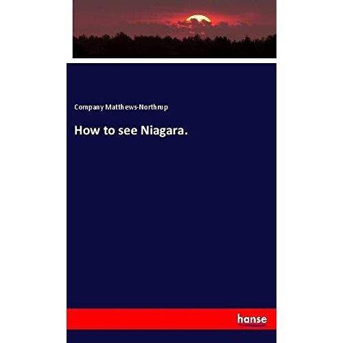 Company Matthews-Northrup – How to see Niagara.