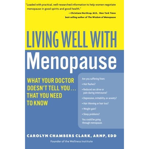 Clark, Carolyn Chambers – Living Well with Menopause: What Your Doctor Doesn’t Tell You…That You Need To Know