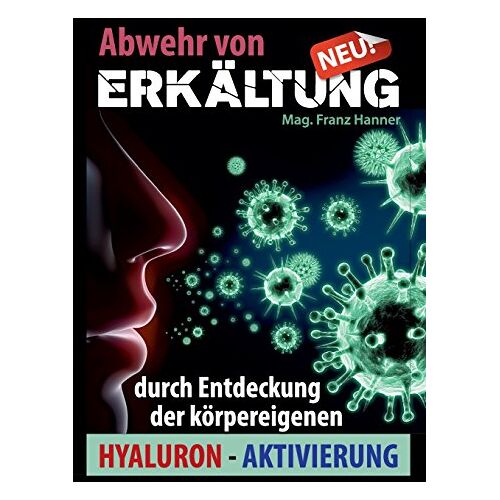 Hanner, Mag. Franz – Abwehr von Erkältung: durch Entdeckung der körpereigenen Hyaluron-Aktivierung