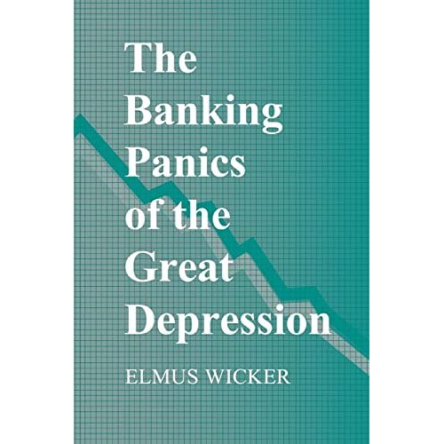 Elmus Wicker – The Banking Panics of the Great Depression (Studies in Macroeconomic History)