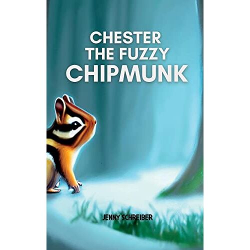 Jenny Schreiber - Chester the Fuzzy Chipmunk: Fun Facts About Chipmunks Easy Reader for Kids