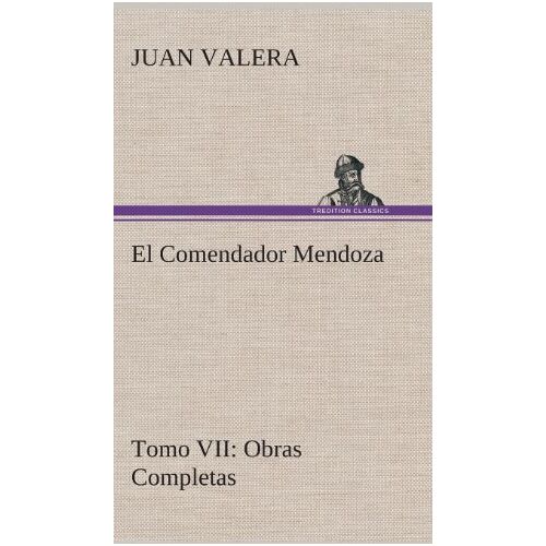Juan Valera – El Comendador Mendoza Obras Completas Tomo VII