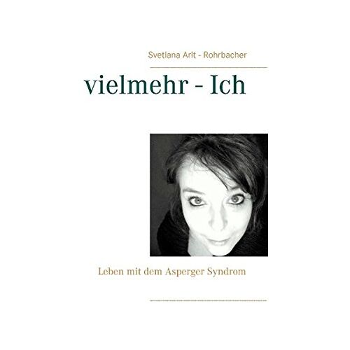 Svetlana Arlt-Rohrbacher – vielmehr – Ich: Leben mit dem Asperger Syndrom