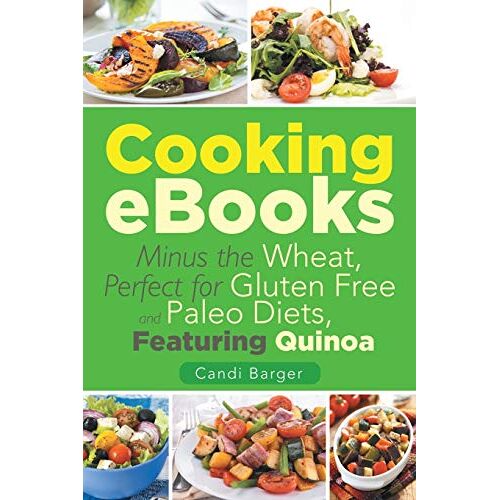 Candi Barger – Cooking eBooks: Minus the Wheat, Perfect for Gluten Free and Paleo Diets, Featuring Quinoa