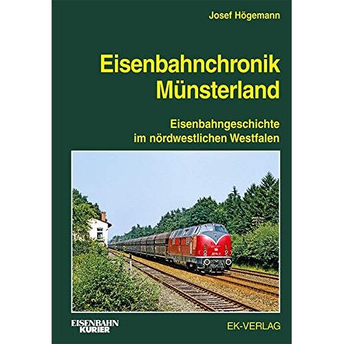 Josef Högemann - Eisenbahnchronik Münsterland: Eisenbahngeschichte im nordwestlichen Westfalen
