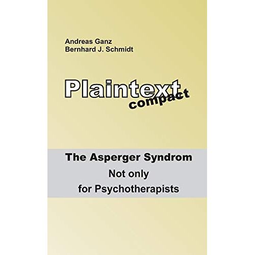 Schmidt, Bernhard J. – Plaintext compact. The Asperger Syndrome: Not only for Psychotherapists