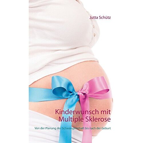 Jutta Schütz – Kinderwunsch mit Multiple Sklerose: Von der Planung der Schwangerschaft bis nach der Geburt