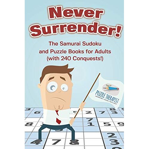 Puzzle Therapist - Never Surrender! The Samurai Sudoku and Puzzle Books for Adults (with 240 Conquests!)