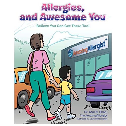 Shah, Dr. Atul N. – Allergies, and Awesome You: Believe You Can Get There Too!