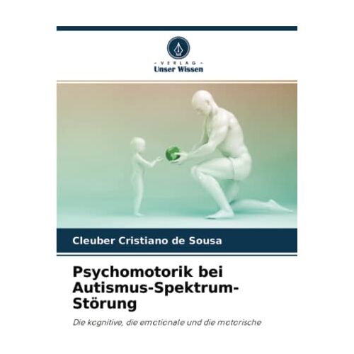 de Sousa, Cleuber Cristiano – Psychomotorik bei Autismus-Spektrum-Störung: Die kognitive, die emotionale und die motorische