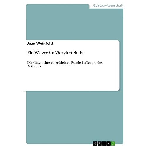 Jean Weinfeld – Ein Walzer im Viervierteltakt: Die Geschichte einer kleinen Runde im Tempo des Autismus