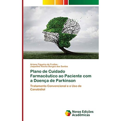 Freitas, Ariane Figueira de – Plano de Cuidado Farmacêutico ao Paciente com a Doença de Parkinson: Tratamento Convencional e o Uso de Canabidiol