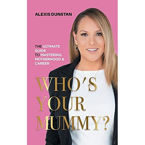 Alexis Dunstan - Who's Your Mummy?