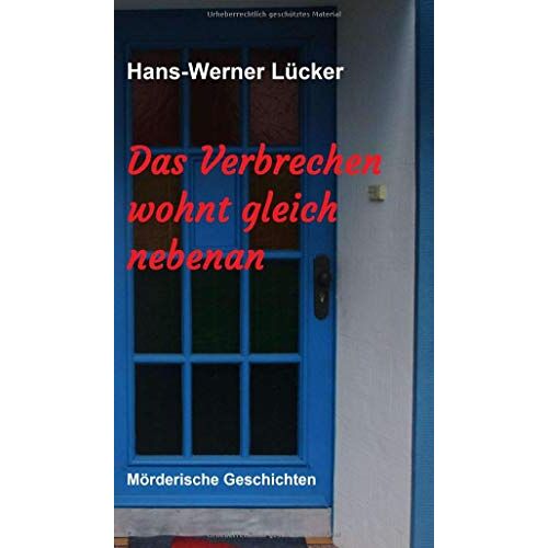 Hans-Werner Lücker – Das Verbrechen wohnt gleich nebenan: Mörderische Geschichten