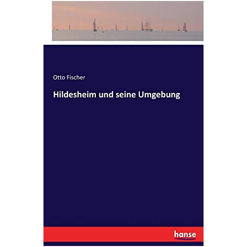 Fischer, Otto Fischer – Hildesheim und seine Umgebung