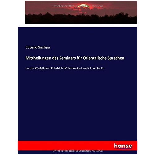 Sachau, Eduard Sachau – Mittheilungen des Seminars für Orientalische Sprachen: an der Königlichen Friedrich Wilhelms-Universität zu Berlin