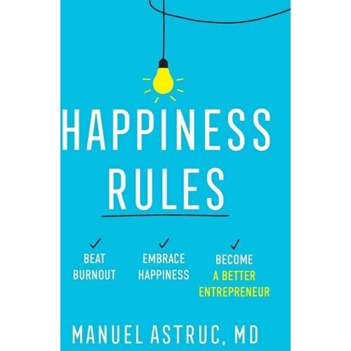 Manuel Astruc – Happiness Rules: Beat Burnout, Embrace Happiness, and Become a Better Entrepreneur