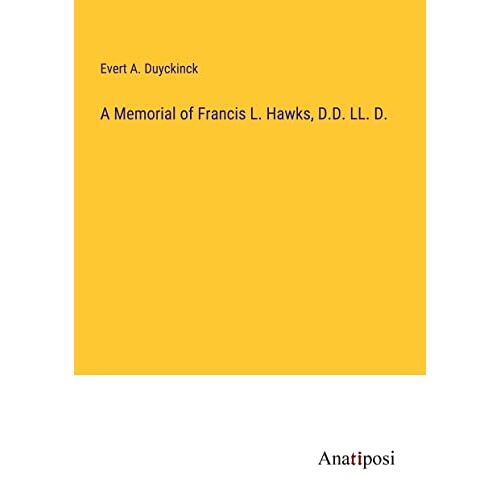 Duyckinck, Evert A. – A Memorial of Francis L. Hawks, D.D. LL. D.