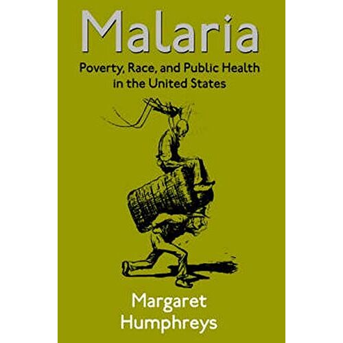 Margaret Humphreys – Malaria: Poverty, Race, and Public Health in the United States