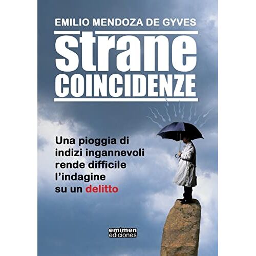 Emilio Mendoza De Gyves – STRANE COINCIDENZE: Una pioggia di indizi ingannevoli rende difficile l’indagine su un delitto