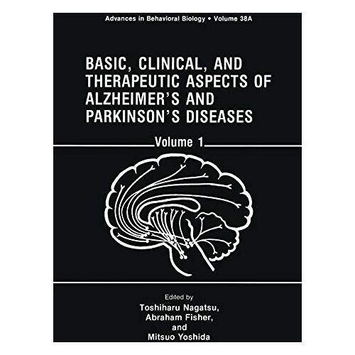 Toshiharu Nagatsu – Basic, Clinical, and Therapeutic Aspects of Alzheimer’s and Parkinson’s Diseases: Volume 1 (Advances in Behavioral Biology, 38A)