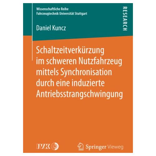 Daniel Kuncz – Schaltzeitverkürzung im schweren Nutzfahrzeug mittels Synchronisation durch eine induzierte Antriebsstrangschwingung (Wissenschaftliche Reihe Fahrzeugtechnik Universität Stuttgart)