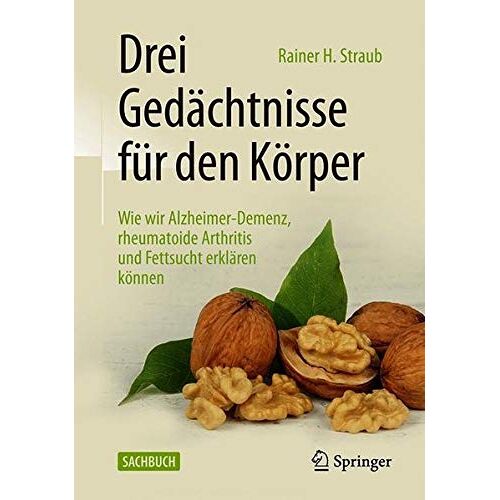 Straub, Rainer H. – Drei Gedächtnisse für den Körper: Wie wir Alzheimer-Demenz, rheumatoide Arthritis und Fettsucht erklären können