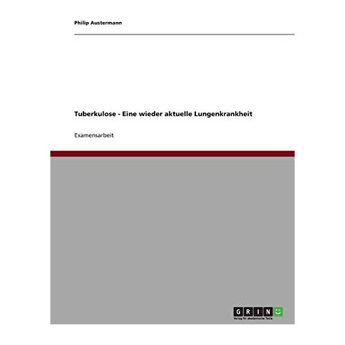 Philip Austermann – Tuberkulose – Eine wieder aktuelle Lungenkrankheit