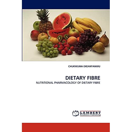 CHUKWUMA EKEANYANWU – DIETARY FIBRE: NUTRITIONAL PHARMACOLOGY OF DIETARY FIBRE