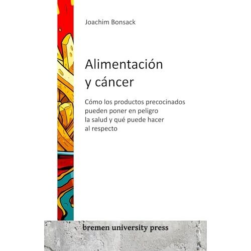 Joachim Bonsack – Alimentación y cáncer: Cómo los productos precocinados pueden poner en peligro la salud y qué puede hacer al respecto