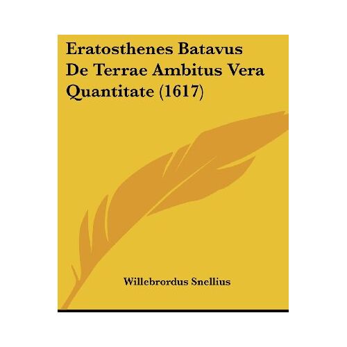 Willebrordus Snellius - Eratosthenes Batavus De Terrae Ambitus Vera Quantitate (1617)