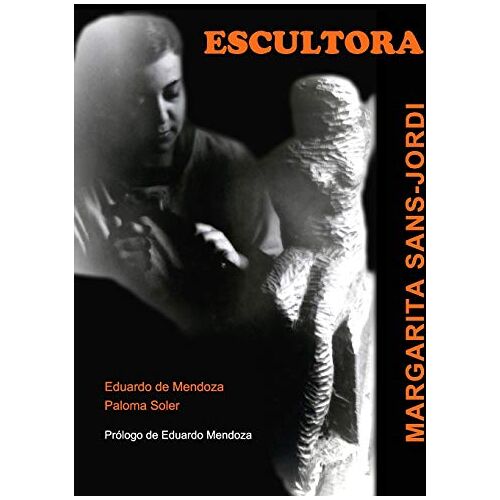 Mendoza, Paloma Soler-Eduardo d – ESCULTORA. Margarita Sans-Jordi