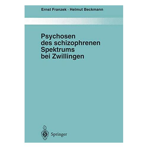 Ernst Franzek – Psychosen des schizophrenen Spektrums bei Zwillingen: Ein Beitrag zur Frage von Umwelt und Anlage in der Ätiologie endogener Psychosen (Monographien … Gesamtgebiete der Psychiatrie, 87, Band 87)