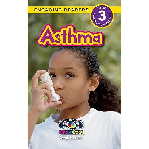 Sarah Harvey – Asthma: Understand Your Mind and Body (Engaging Readers, Level 3)