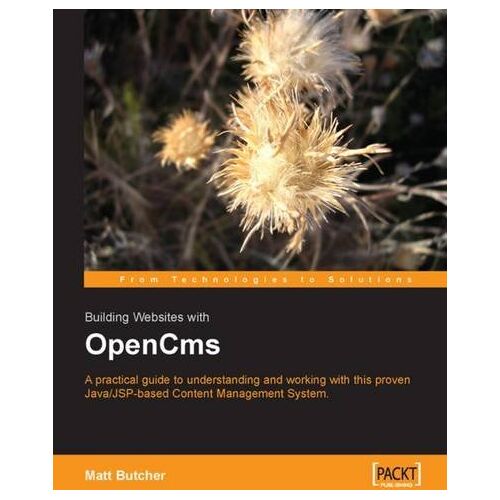 Matt Butcher – Building Websites with OpenCms: A practical guide to understanding and working with this proven Java/JSP-based content management system