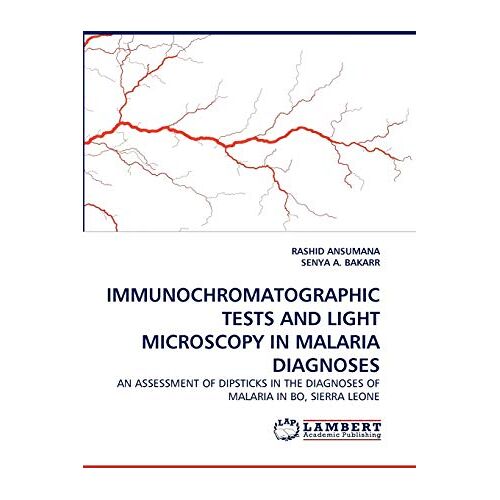 RASHID ANSUMANA – IMMUNOCHROMATOGRAPHIC TESTS AND LIGHT MICROSCOPY IN MALARIA DIAGNOSES: AN ASSESSMENT OF DIPSTICKS IN THE DIAGNOSES OF MALARIA IN BO, SIERRA LEONE